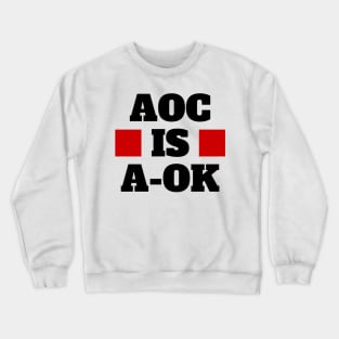 AOC is A-OK! Crewneck Sweatshirt